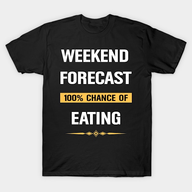 Weekend Forecast Eating Eat T-Shirt by Happy Life